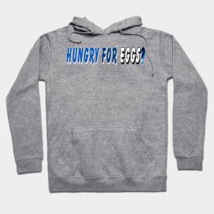 Hungry for eggs Hoodie